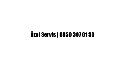 Özel Servis | 0850 307 01 30
